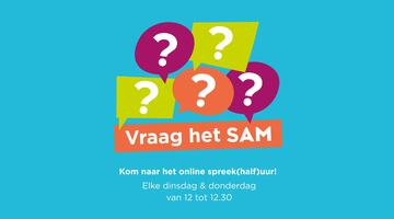 Elke dinsdag en donderdag, van 12.00 tot 12.30, staat SAM online voor je klaar voor al je vragen